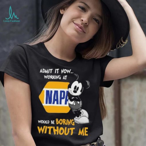 Official mickey mouse admit it now working at napa would be boring without me Shirt