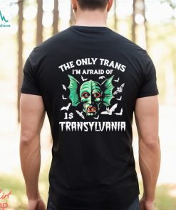 Official official The Only Trans I’m Afraid Of Is Transylvania Shirt