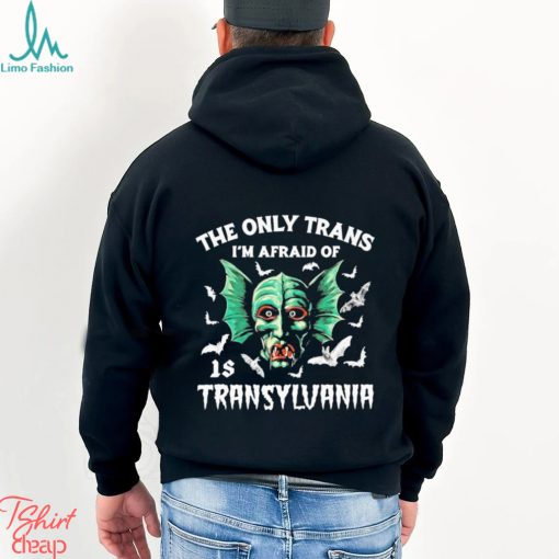 Official official The Only Trans I’m Afraid Of Is Transylvania Shirt