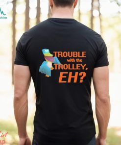 Official spyro Trouble With The Trolley Eh Shirt