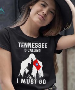 Official tennessee is calling I must go Bigfoot flag shirt