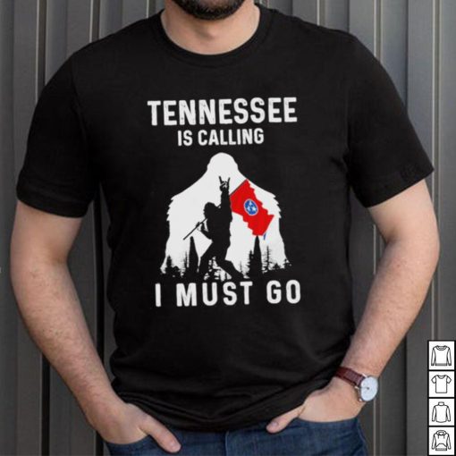 Official tennessee is calling I must go Bigfoot flag shirt