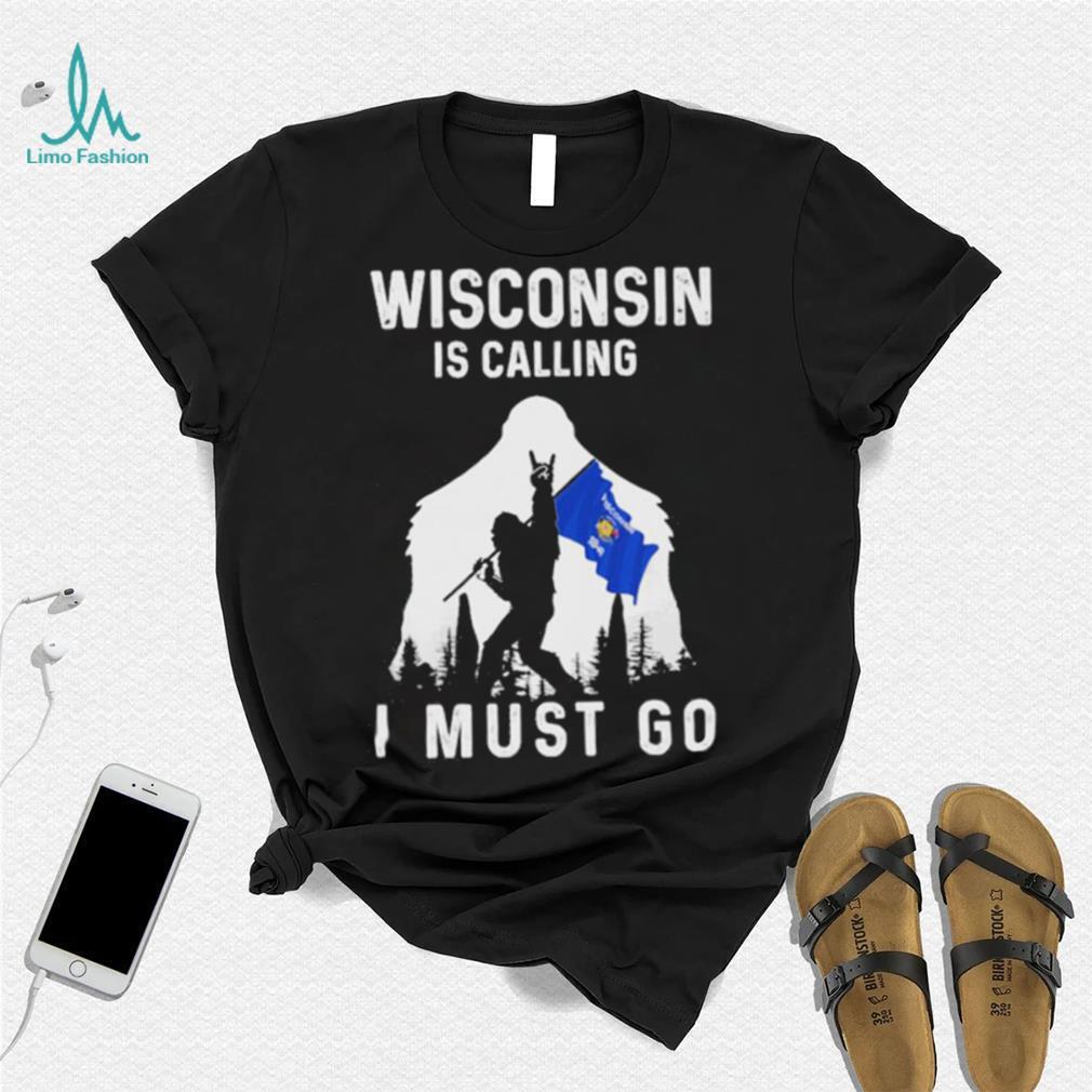 Official wisconsin is calling I must go Bigfoot flag shirt Official wisconsin is calling I must go Bigfoot flag shirt