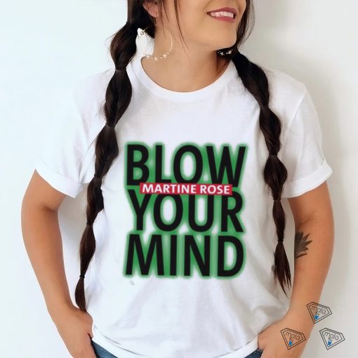 Original Blow Martine Rose Your Mind Shirt