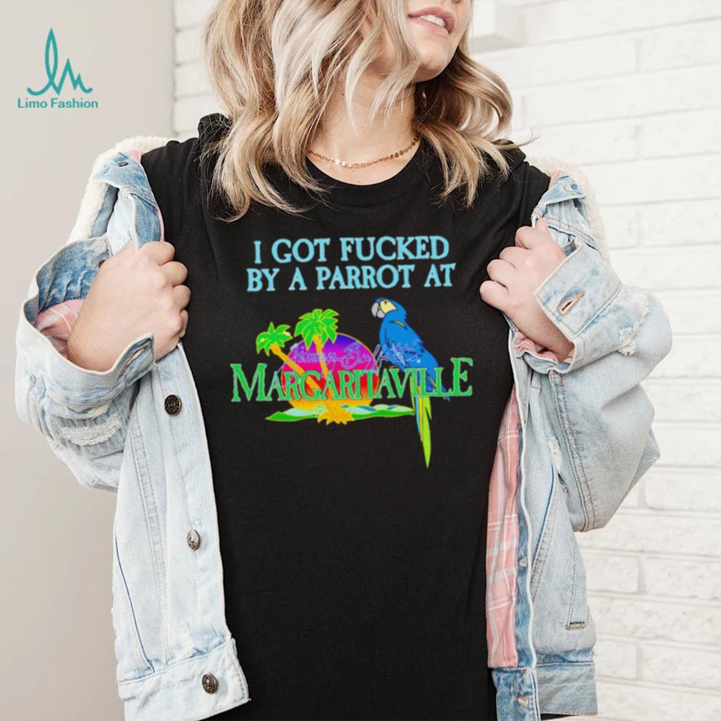 Original i Got Fucked By A Parrot At Jimmy Buffett’s Margaritaville Shirt Original i Got Fucked By A Parrot At Jimmy Buffett’s Margaritaville Shirt