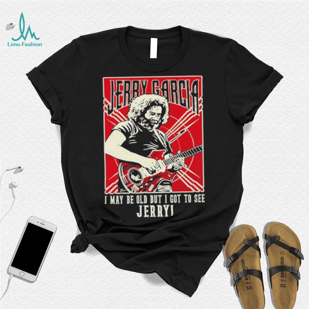 Original i May Be Old But I Got To See Jerry Unisex T Shirt Original i May Be Old But I Got To See Jerry Unisex T Shirt