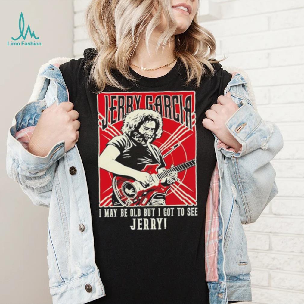 Original i May Be Old But I Got To See Jerry Unisex T Shirt Original i May Be Old But I Got To See Jerry Unisex T Shirt