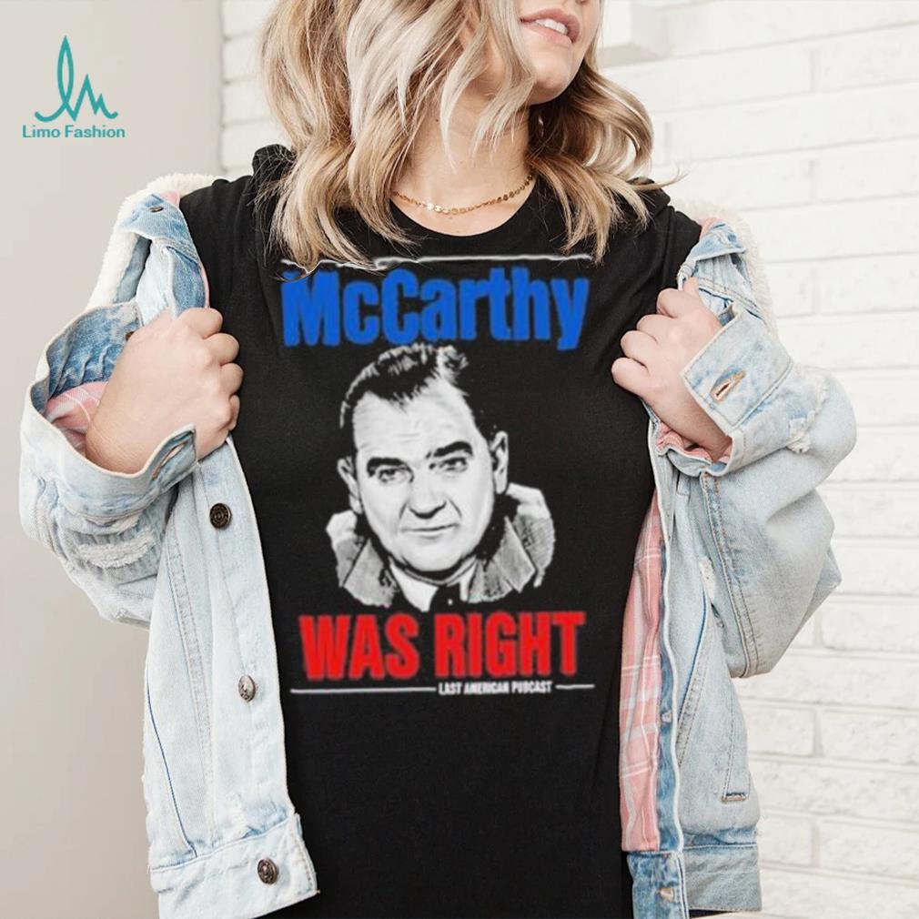 Original mccarthy was right last american pubcast shirt Original mccarthy was right last american pubcast shirt