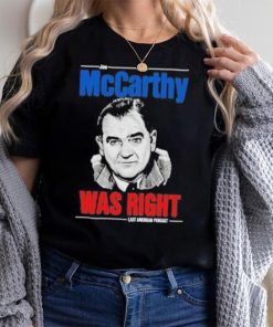 Original mccarthy was right last american pubcast shirt
