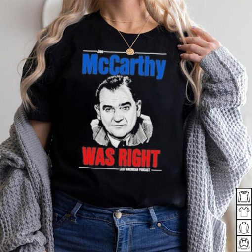 Original mccarthy was right last american pubcast shirt