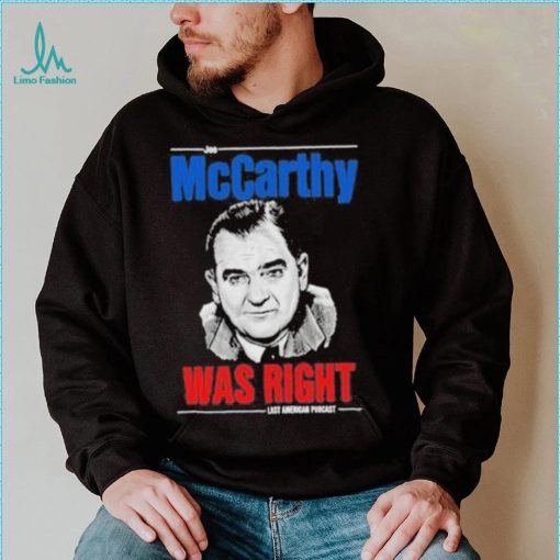 Original mccarthy was right last american pubcast shirt
