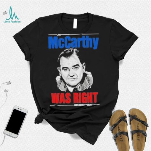Original mccarthy was right last american pubcast shirt