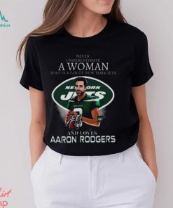 Never Underestimate A Woman Who Is A Fan Of New York Jets And Loves Aaron  Rodgers Signature Shirt, hoodie, sweater, long sleeve and tank top