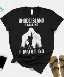 Original rhode Island is calling I must go Bigfoot flag shirt