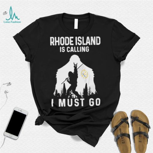 Original rhode Island is calling I must go Bigfoot flag shirt