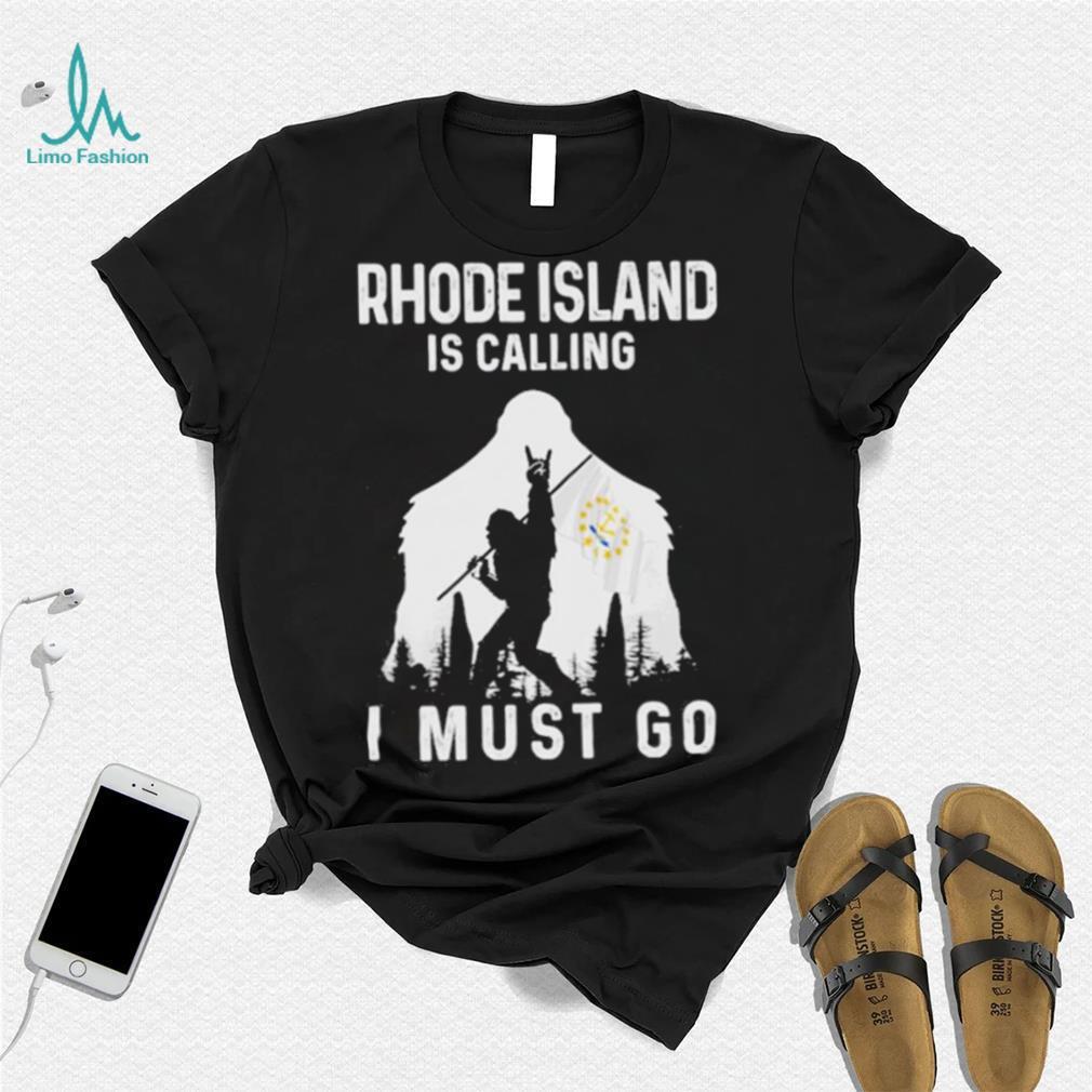 Original rhode Island is calling I must go Bigfoot flag shirt Original rhode Island is calling I must go Bigfoot flag shirt