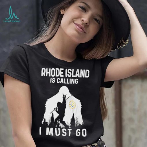 Original rhode Island is calling I must go Bigfoot flag shirt