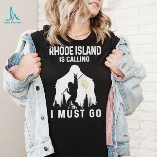 Original rhode Island is calling I must go Bigfoot flag shirt
