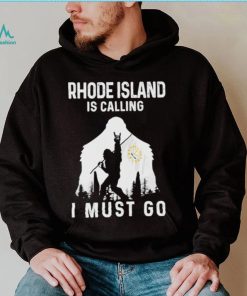Original rhode Island is calling I must go Bigfoot flag shirt