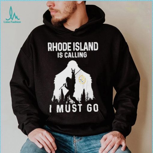 Original rhode Island is calling I must go Bigfoot flag shirt