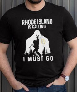Original rhode Island is calling I must go Bigfoot flag shirt
