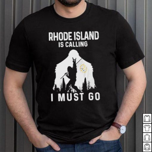 Original rhode Island is calling I must go Bigfoot flag shirt