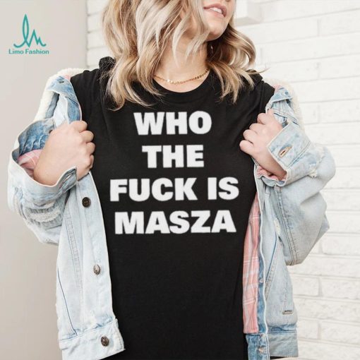 Original who The Fuck Is Masza Shirt