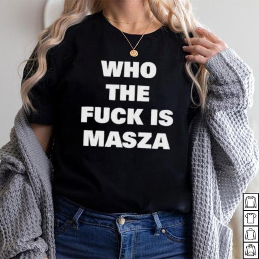 Original who The Fuck Is Masza Shirt