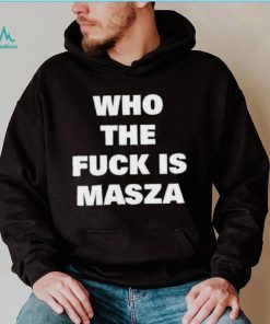 Original who The Fuck Is Masza Shirt