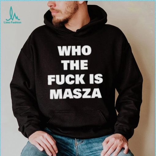 Original who The Fuck Is Masza Shirt