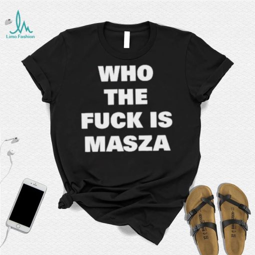 Original who The Fuck Is Masza Shirt