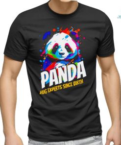 Panda hug experts since Birth colorful art shirt