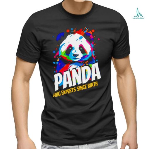 Panda hug experts since Birth colorful art shirt