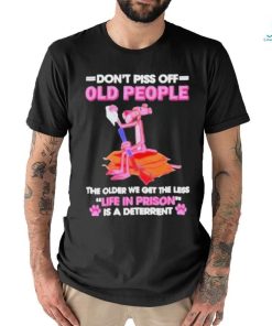 Pink Panther Dont Piss Off Old People The Older We Get The Less Life In Prison Shirt