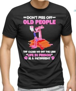 Pink Panther Dont Piss Off Old People The Older We Get The Less Life In Prison Shirt