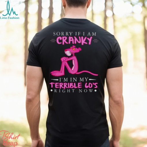 Pink Panther sorry if i am cranky i’m in my terrible 60’s right now shirt