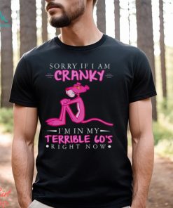 Pink Panther sorry if i am cranky i’m in my terrible 60’s right now shirt