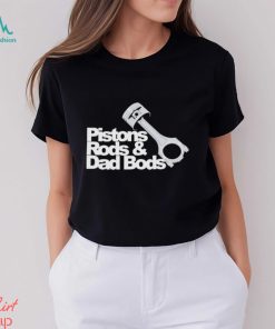 Pistons rods & dad bods shirt