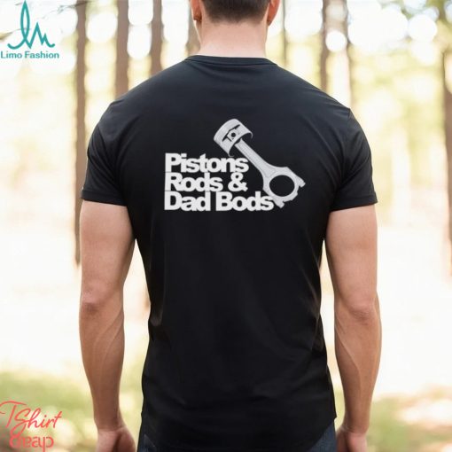 Pistons rods & dad bods shirt