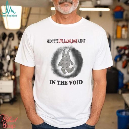 Plenty To Live Laugh Love About In The Void Official Shirt