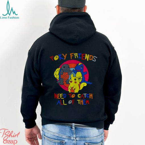 Poky Friends need to catch all of them shirt