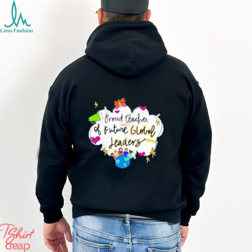 Proud teacher of future global leaders shirt