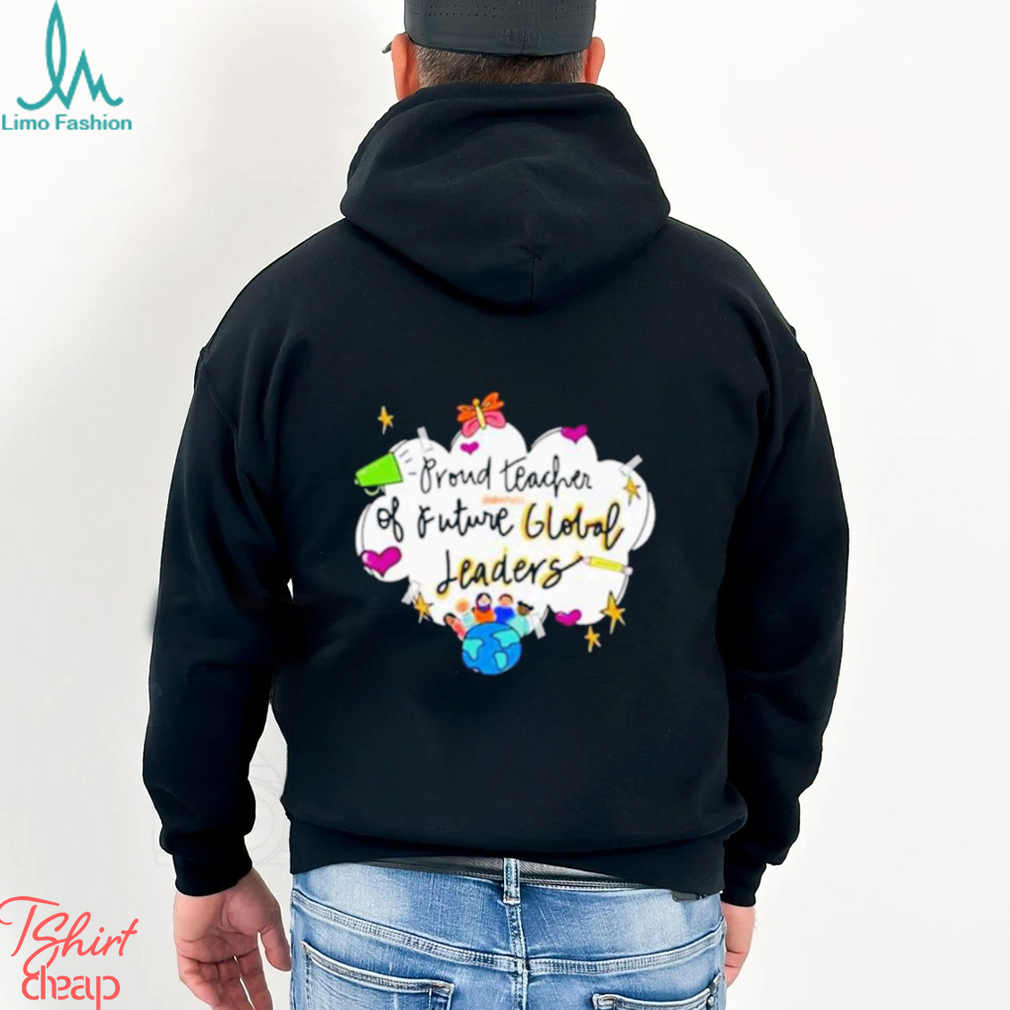 Proud teacher of future global leaders shirt Proud teacher of future global leaders shirt