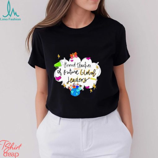 Proud teacher of future global leaders shirt