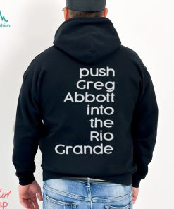 Push greg abbott into the rio grande shirt