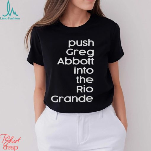 Push greg abbott into the rio grande shirt