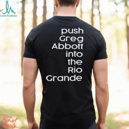 Push greg abbott into the rio grande shirt