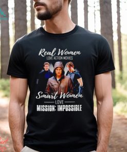 Real women love action movies smart women love Mission Impossible shirt