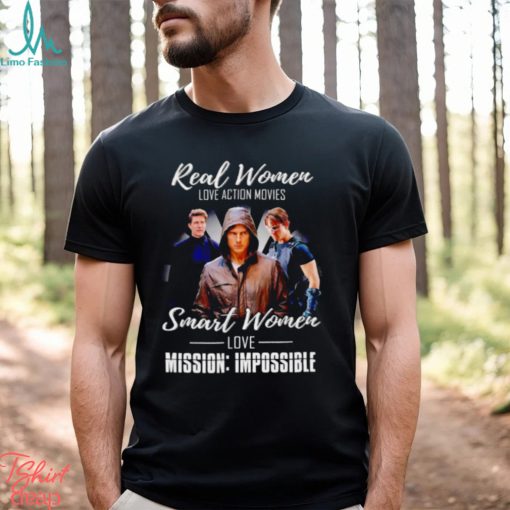 Real women love action movies smart women love Mission Impossible shirt