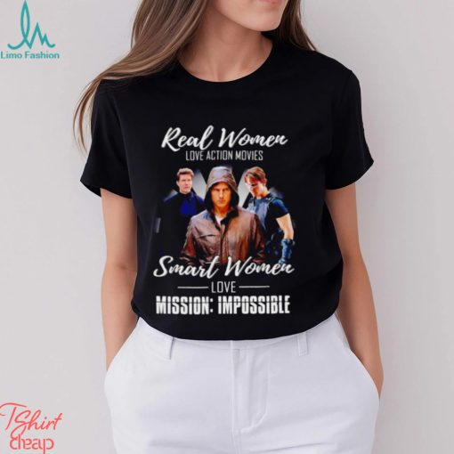 Real women love action movies smart women love Mission Impossible shirt